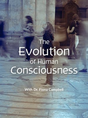 The Evolution of Human Consciousness with Dr FIona Campbell