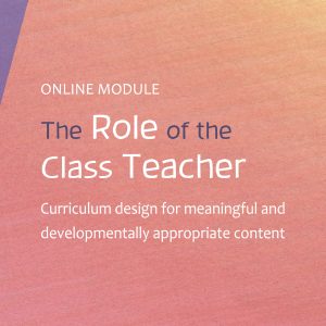 Primary teacher training module, the role of the class teacher in Steiner education